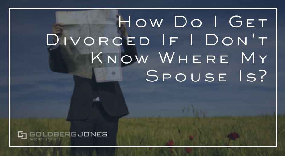 Divorcing When You Can't Find Your Souse GOLDBERG JONES
