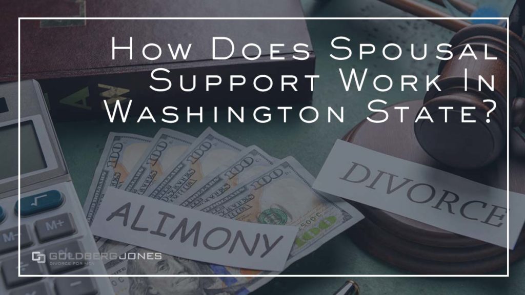 Spousal Support in Washington GOLDBERG JONES Divorce For Men