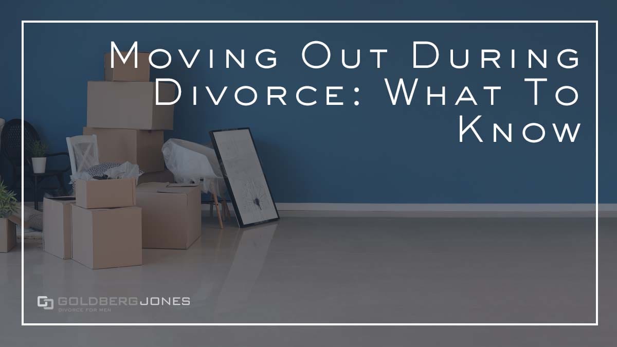 How Does Moving Out Affect Divorce? - Goldberg Jones