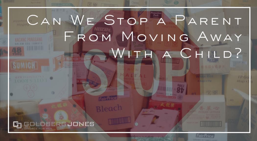 Can We Stop A Parent From Moving Away? GOLDBERG JONES