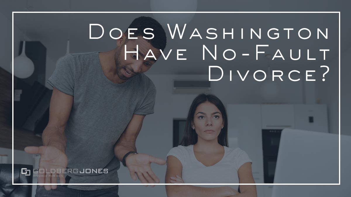 What Is A NoFault Divorce in WA State? Goldberg Jones